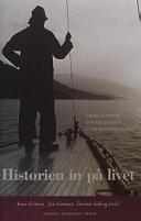 Historien in på livet : diskussioner om kulturarv och minnespolitik; Annie Eriksen, Jan Garnert, Torunn Selberg; 2002