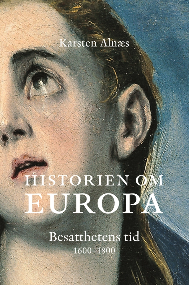 Historien om Europa : besatthetens tid 1600-1800; Karsten Alnaes; 2005