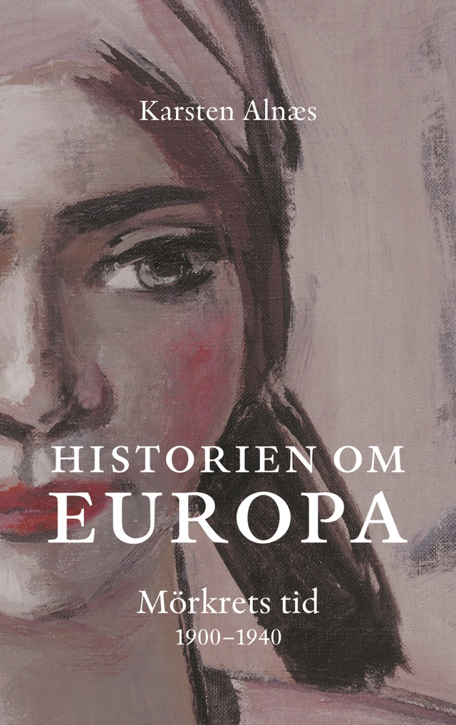 Historien om Europa : mörkrets tid 1900-1945; Karsten Alnaes; 2007