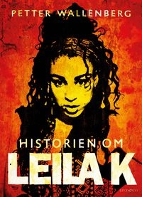 Historien om Leila K; Petter Wallenberg; 2014
