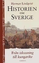 Historien om Sverige. Från islossning till kungarike; Herman Lindqvist; 2000