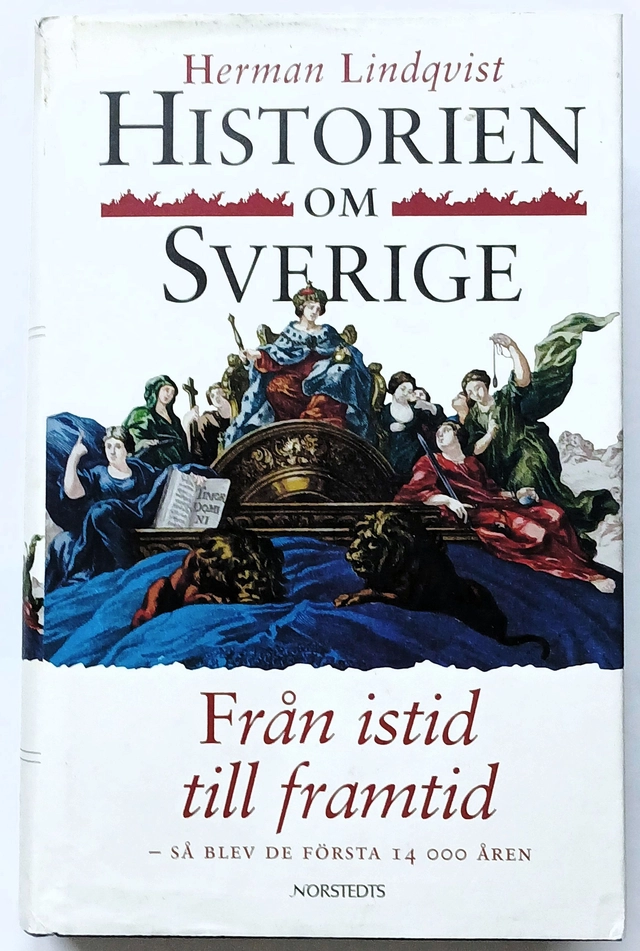 Historien om Sverige. Från istid till framtid : Så blev de första 14000 åren; Herman Lindqvist; 2002