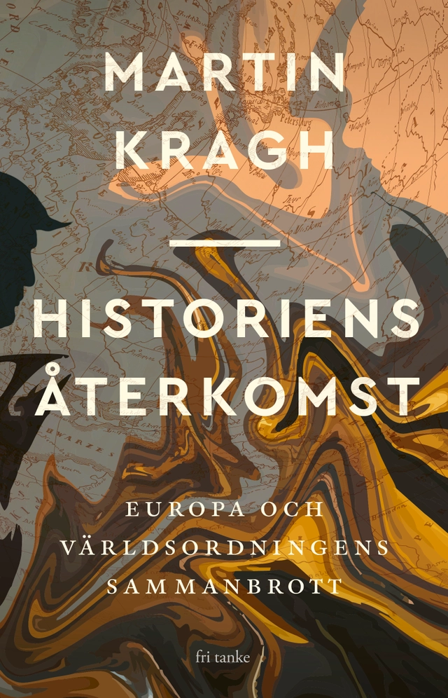 Historiens återkomst : Europa och världsordningens sammanbrott; Martin Kragh; 2025