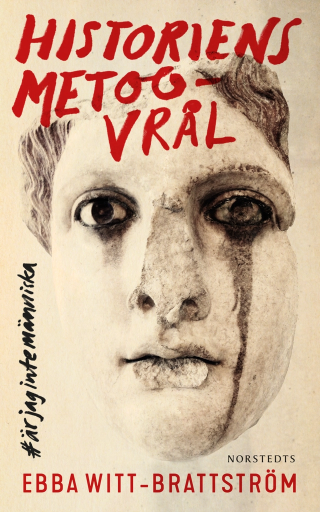 Historiens metoo-vrål : är jag inte människa; Ebba Witt-Brattström; 2019