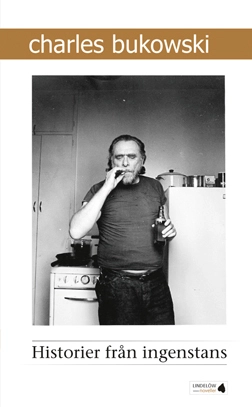 Historier från ingenstans; Charles Bukowski; 2009