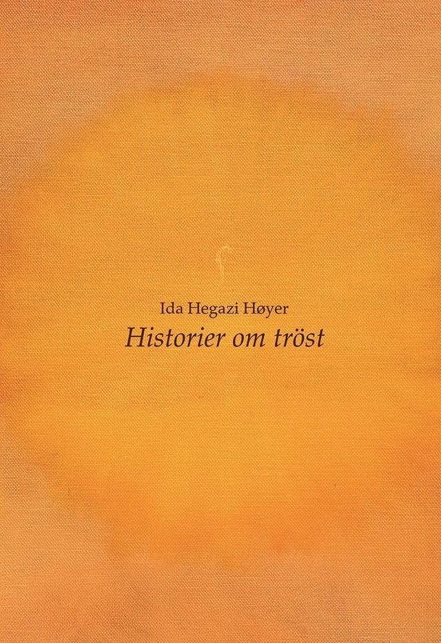 Historier om tröst; Ida Hegazi Høyer; 2021