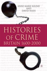 Histories of crime : Britain 1600-2000; Anne-Marie Kilday, David Nash; 2010