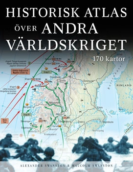 Historisk atlas över andra världskriget; Alexander Swanston, Malcolm Swanston; 2011