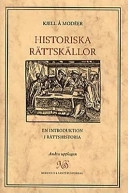 Historiska rättskällor : en introduktion i rättshistoria; Kjell Å. Modéer; 1997