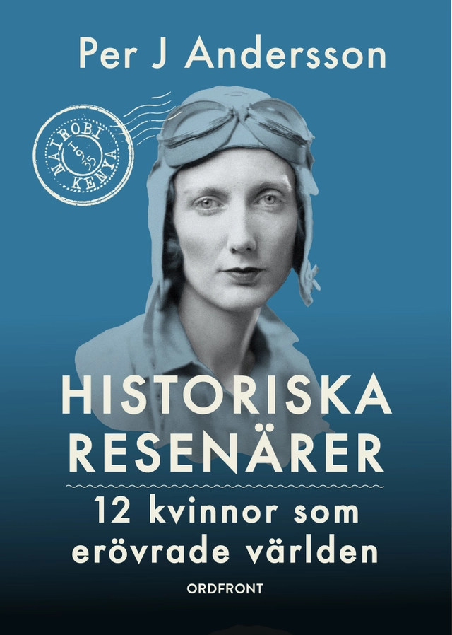 Historiska resenärer : 12 kvinnor som erövrade världen; Per J. Andersson; 2025
