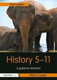 History 5-11 : a guide for teachers; Hilary Cooper; 2018