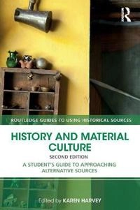 History and material culture : a student's guide to approaching alternative; Karen Harvey; 2018