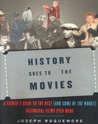 History goes to the movies : a viewer's guide to the best (and some of the worst) historical films ever made; Joseph H. Roquemore; 1999