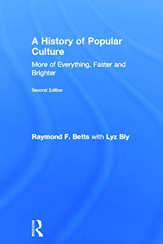 History of Popular Culture; Raymond F Betts, Lyz Bly; 2012