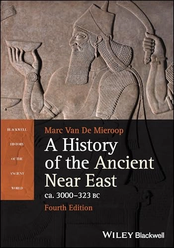 History of the Ancient Near East ca. 3000 - 323 BC; Marc Van De Mieroop; 2024