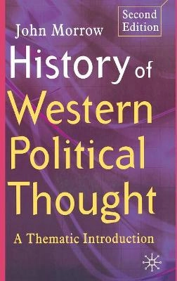 History of western political thought : a thematic introduction; Ph. D. John Morrow; 2005