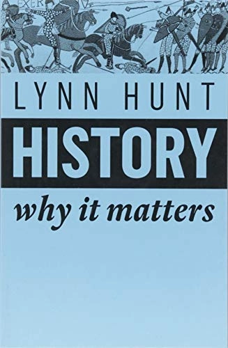 History : why it matters; Lynn Hunt; 2018