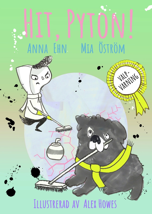 Hit, Pyton! : (valp + curling = jättedålig idé); Anna Ehn, Mia Öström; 2019