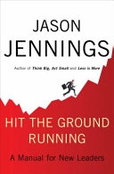 Hit the ground running : a manual for new leaders [Elektronisk resurs]; Jason Jennings; 2009