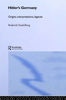 Hitler's Germany : origins, interpretations, legacies; Roderick Stackelberg; 1999