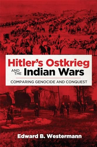 Hitler's Ostkrieg and the Indian wars : comparing genocide and conquest; Edward B. Westermann; 2016