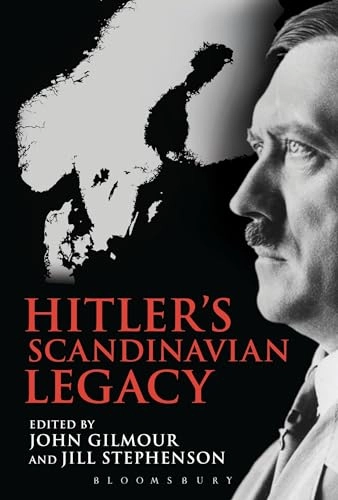 Hitler's Scandinavian legacy : the consequences of the German invasion for the Scandinavian countries, then and now; John Gilmour; 2013