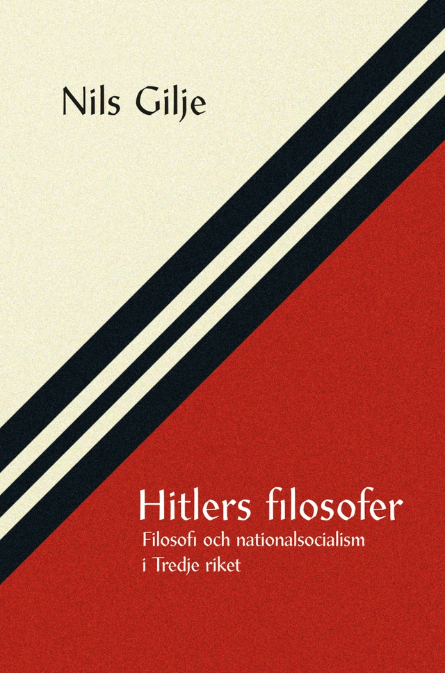 Hitlers filosofer : filosofi och nationalsocialism i Tredje riket; Nils Gilje; 2026