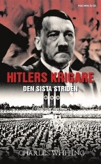 Hitlers krigare : SS sista strid; Charles Whiting; 2008