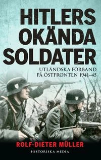 Hitlers okända soldater : utländska förband på östfronten 1941-45; Rolf-Dieter Müller; 2015