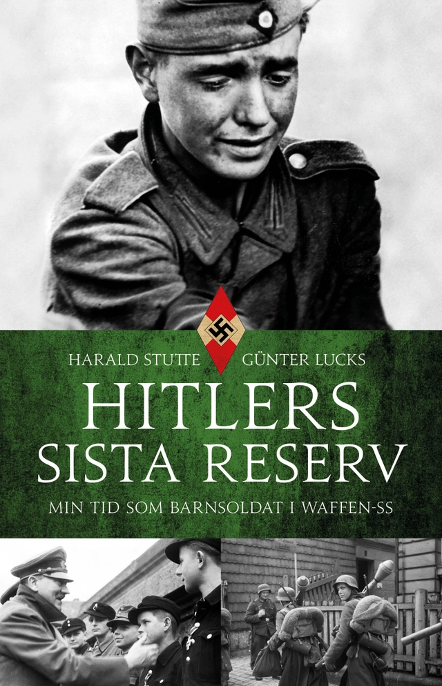 Hitlers sista reserv : min tid som barnsoldat i Waffen-SS; Harald Stutte, Günter Lucks; 2019