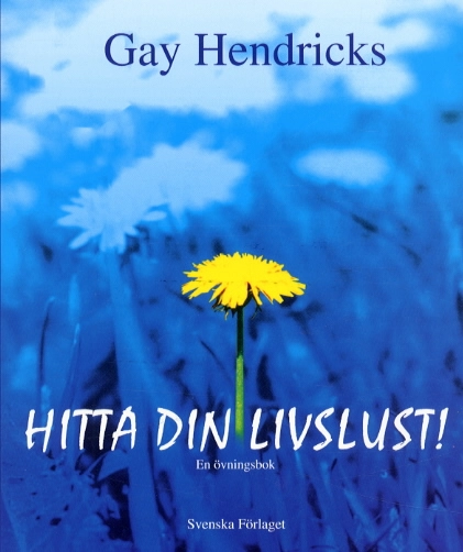 Hitta din livslust! - En övningsbok.; Gay Hendricks; 2002