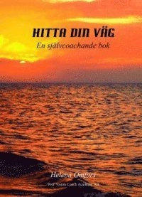 Hitta din väg : en självcoachande bok; Helena Omfors; 2011