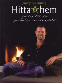 Hitta hem : guiden till din personliga inredningsstil; Jimmy Schönning; 2007