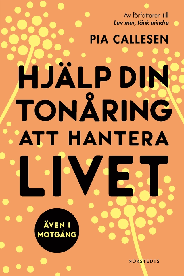 Hjälp din tonåring att hantera livet : även i motgång; Pia Callesen; 2023