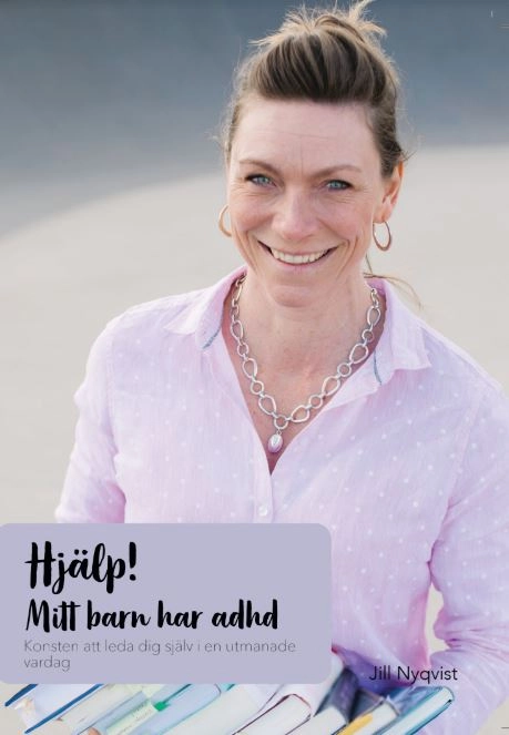 Hjälp! Mitt barn har adhd : konsten att leda dig själv i en utmanande vardag; Jill Nyqvist; 2019