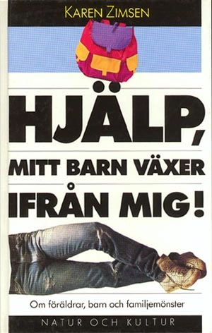 Hjälp, mitt barn växer ifrån mig! : om föräldrar, barn och familjemönster; Karen Zimsen; 1990
