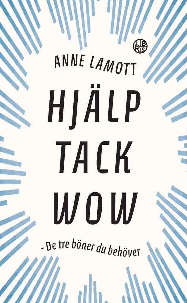 Hjälp tack wow : de tre bönerna du behöver; Anne Lamott; 2017