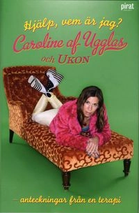 Hjälp, vem är jag?: Anteckningar från en terapi; Caroline af Ugglas, Ulf Karl Olov Nilsson; 2010