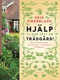 Hjälp, vi har fått en trädgård!; Erik Sidenbladh; 2014