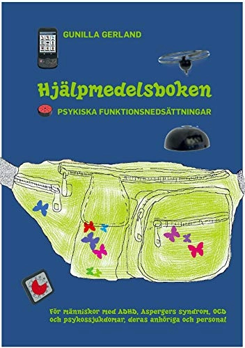 Hjälpmedelsboken : psykiska funktionsnedsättningar: För människor med ADHD, Aspergers syndrom, OCD och psykossjukdomar, deras anhöriga och personal; Gunilla Gerland; 2011