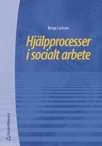 Hjälpprocesser i socialt arbete; Bengt Carlsson; 2005