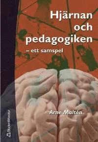 Hjärnan och pedagogiken : Ett samspel; Arne Maltén; 2002