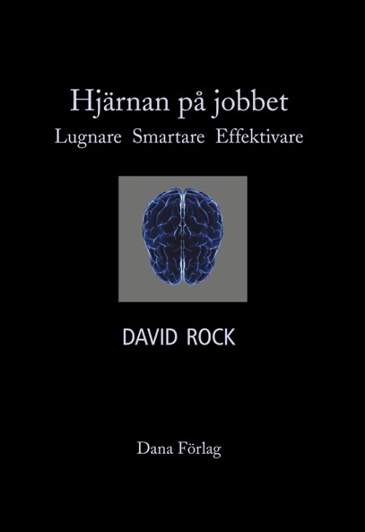 Hjärnan på jobbet : lugnare, smartare, effektivare; David Rock; 2014