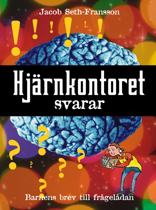 Hjärnkontoret svarar : barnens brev till frågelådan; Jacob Seth-Fransson; 2001