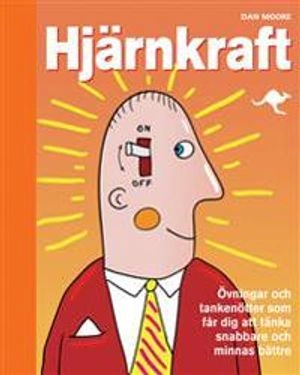 Hjärnkraft : övningar och tankenötter som får dig att tänka snabbare och minnas bättre; Dan Moore; 2011
