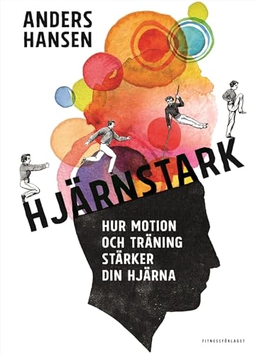 Hjärnstark : Hur motion och träning stärker din hjärna; Anders Hansen; 2016