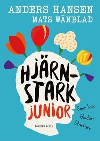 Hjärnstark junior : smartare, gladare, starkare; Anders Hansen; 2021