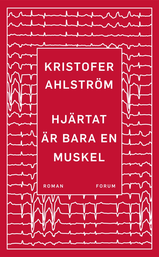 Hjärtat är bara en muskel; Kristofer Ahlström; 2017
