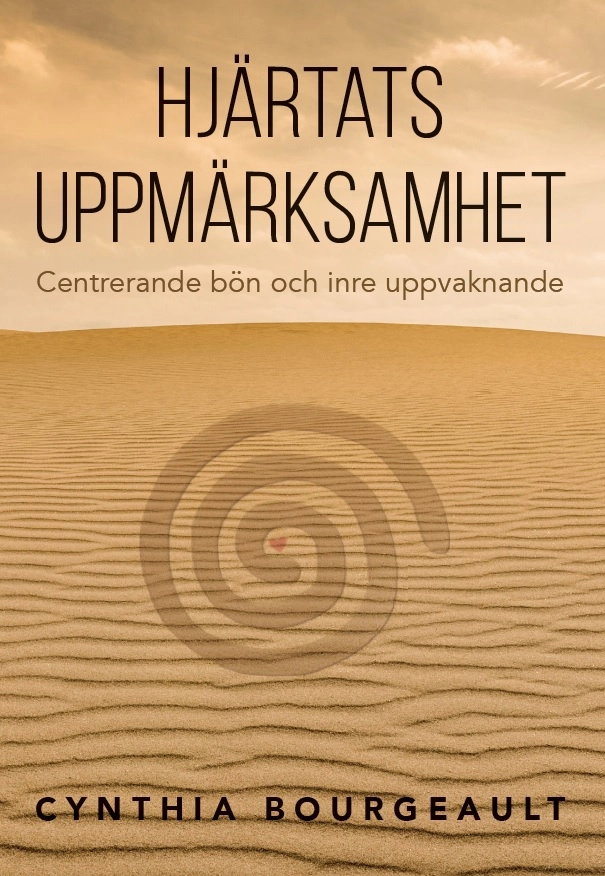Hjärtats uppmärksamhet : centrerande bön och inre uppvaknande; Cynthia Bourgeault; 2017