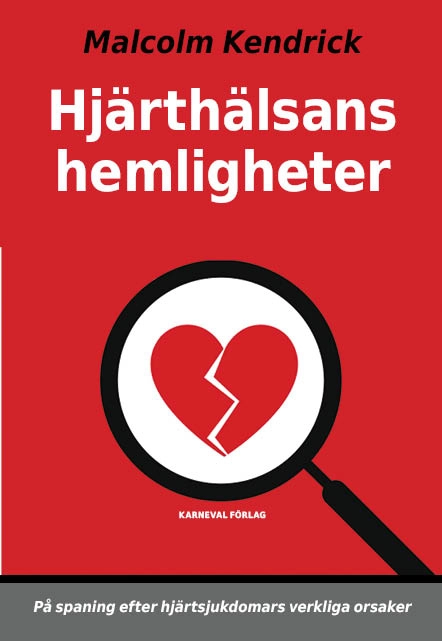 Hjärthälsans hemligheter : på spaning efter hjärtsjukdomars verkliga orsaker; Malcolm Kendrick; 2022